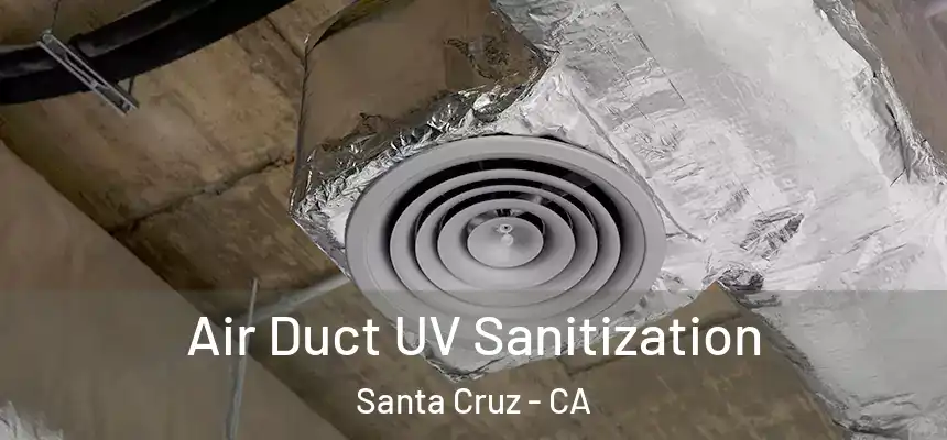 Air Duct UV Sanitization Santa Cruz - CA