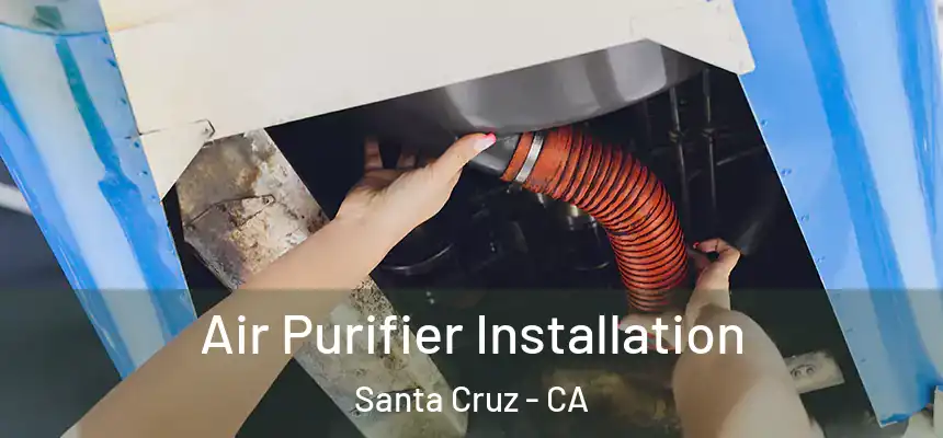Air Purifier Installation Santa Cruz - CA