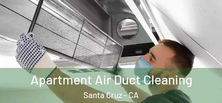 Apartment Air Duct Cleaning Santa Cruz - CA