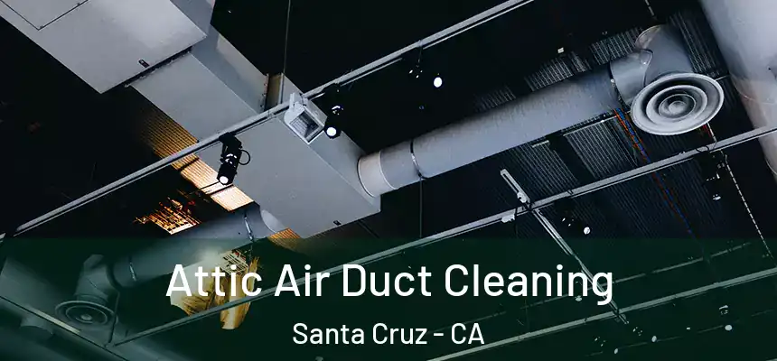  Attic Air Duct Cleaning Santa Cruz - CA