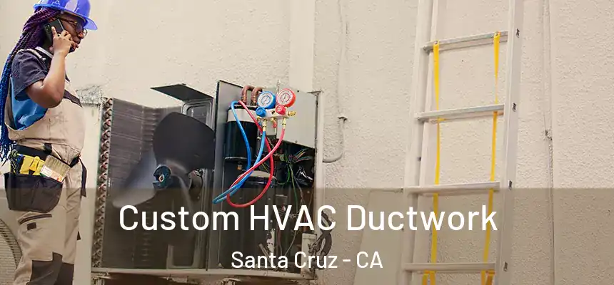 Custom HVAC Ductwork Santa Cruz - CA