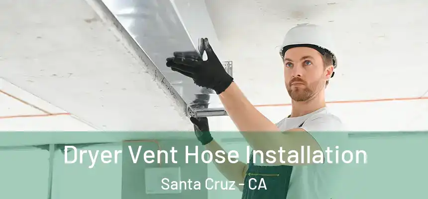  Dryer Vent Hose Installation Santa Cruz - CA