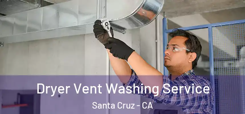  Dryer Vent Washing Service Santa Cruz - CA