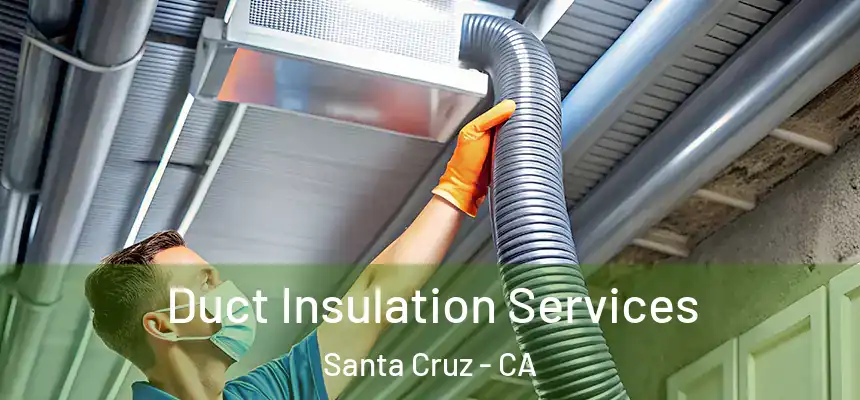  Duct Insulation Services Santa Cruz - CA