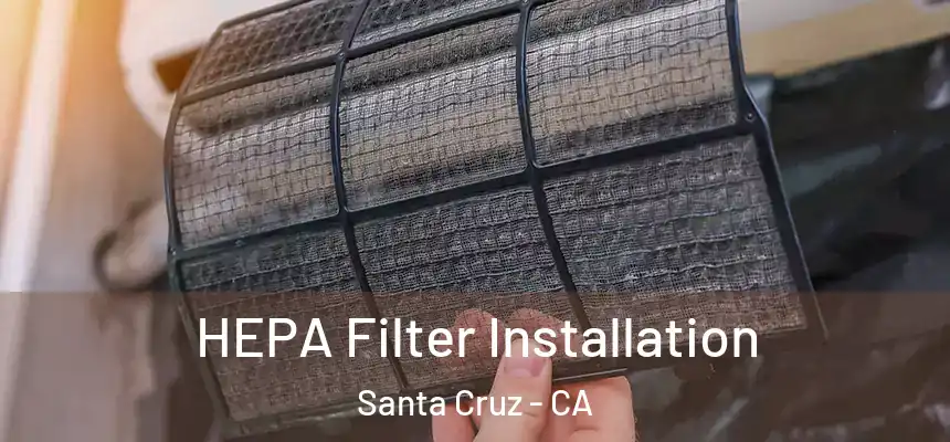  HEPA Filter Installation Santa Cruz - CA