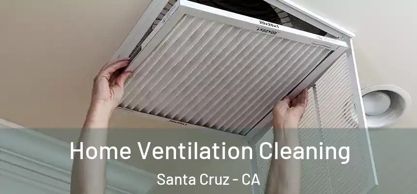 Home Ventilation Cleaning Santa Cruz - CA