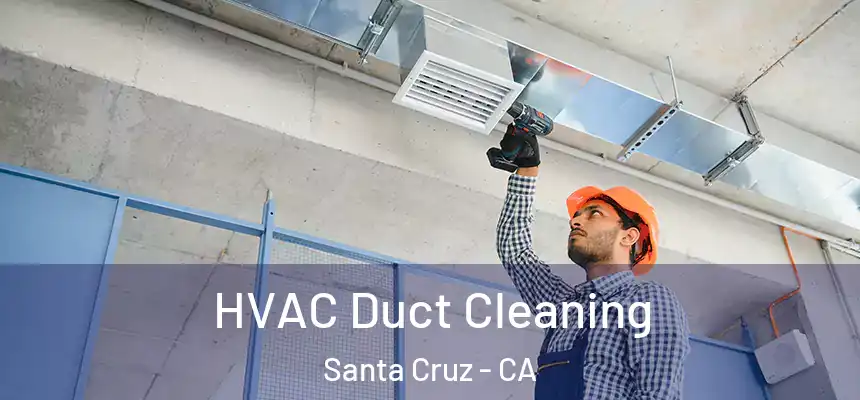 HVAC Duct Cleaning Santa Cruz - CA
