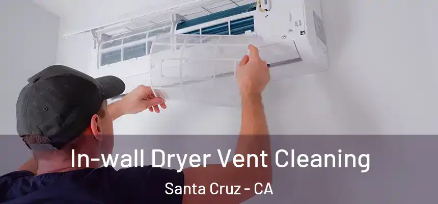 In-wall Dryer Vent Cleaning Santa Cruz - CA