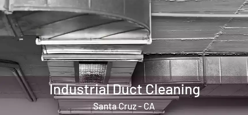 Industrial Duct Cleaning Santa Cruz - CA