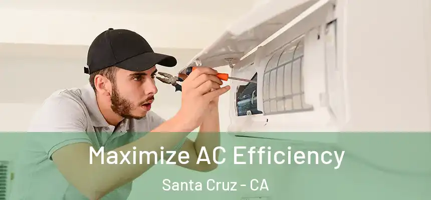 Maximize AC Efficiency Santa Cruz - CA