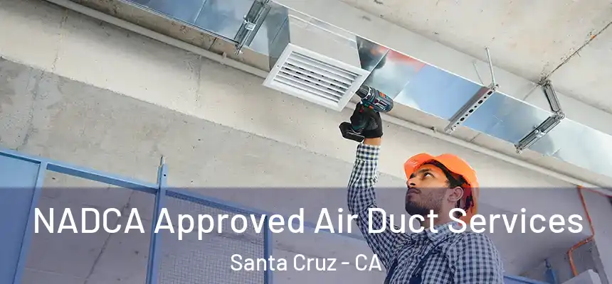 NADCA Approved Air Duct Services Santa Cruz - CA
