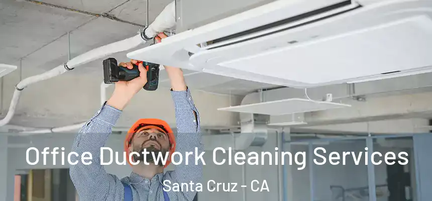 Office Ductwork Cleaning Services Santa Cruz - CA