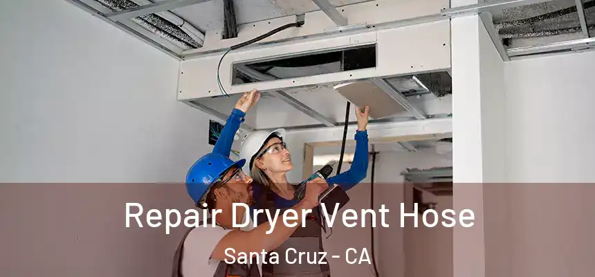 Repair Dryer Vent Hose Santa Cruz - CA