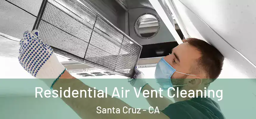 Residential Air Vent Cleaning Santa Cruz - CA
