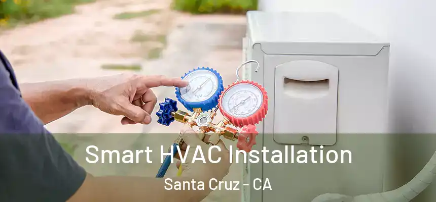  Smart HVAC Installation Santa Cruz - CA