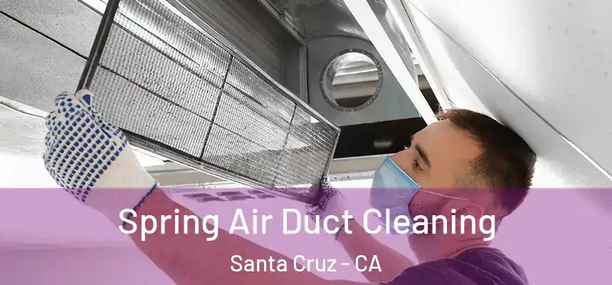  Spring Air Duct Cleaning Santa Cruz - CA