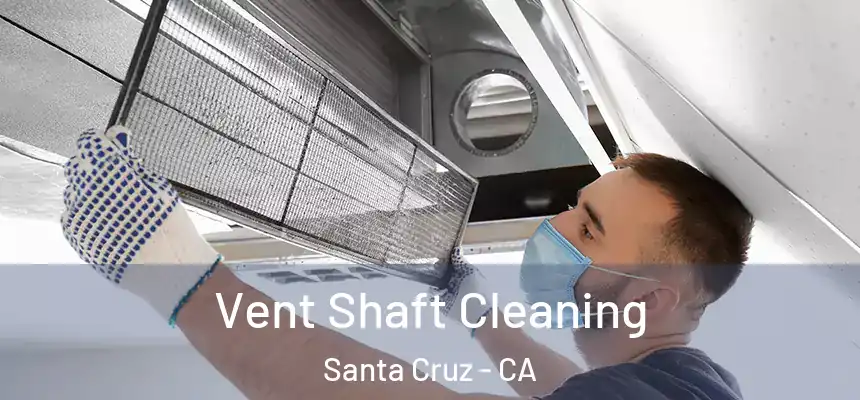 Vent Shaft Cleaning Santa Cruz - CA
