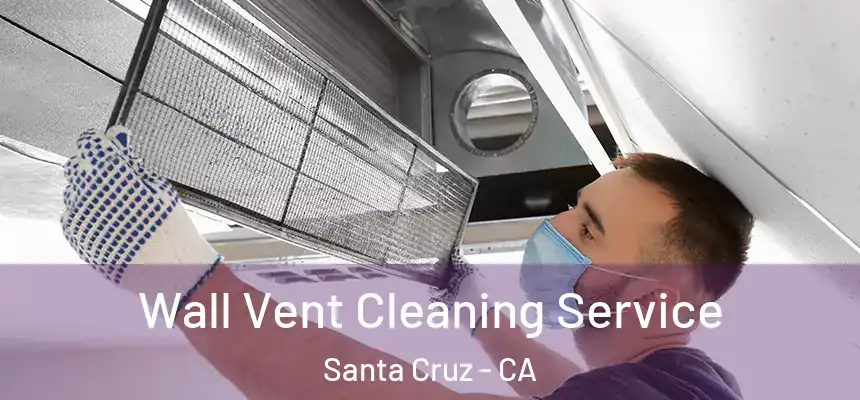  Wall Vent Cleaning Service Santa Cruz - CA